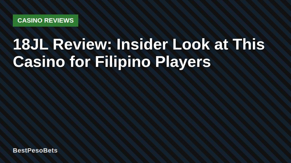 18JL Review: Insider Look at This Casino for Filipino Players