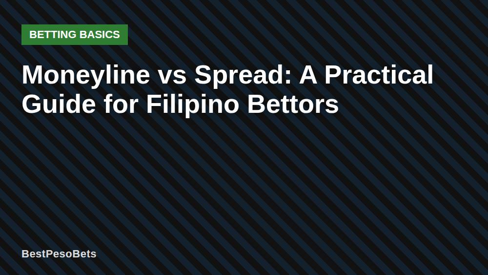 Moneyline vs Spread: A Practical Guide for Filipino Bettors