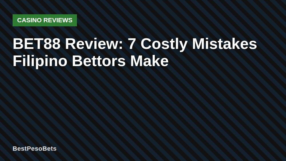 BET88 Review: 7 Costly Mistakes Filipino Bettors Make