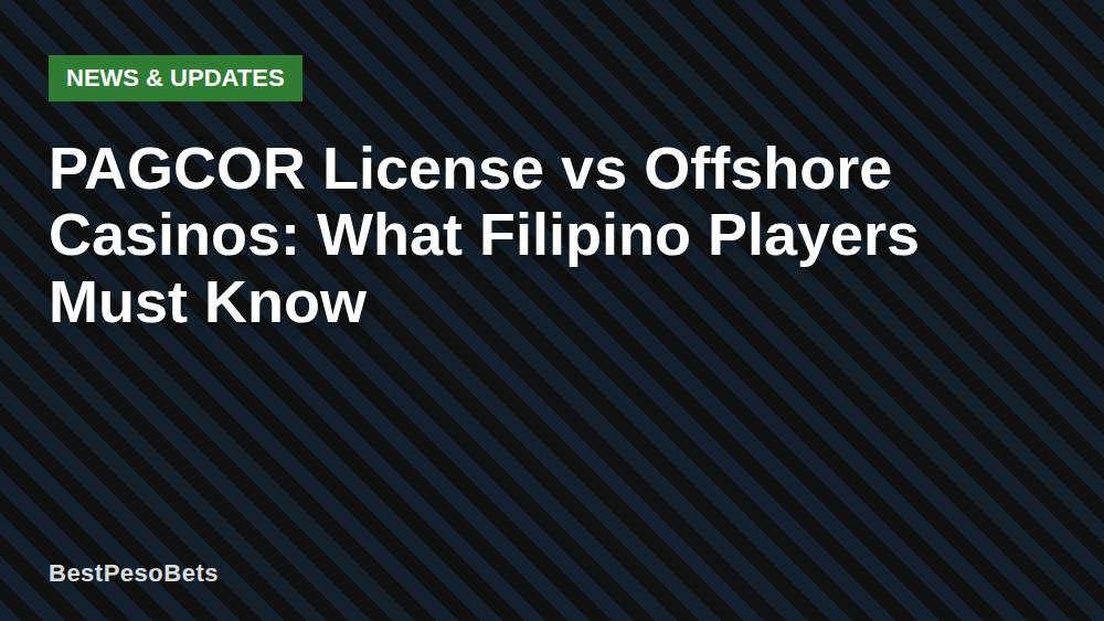 PAGCOR License vs Offshore Casinos: What Filipino Players Must Know