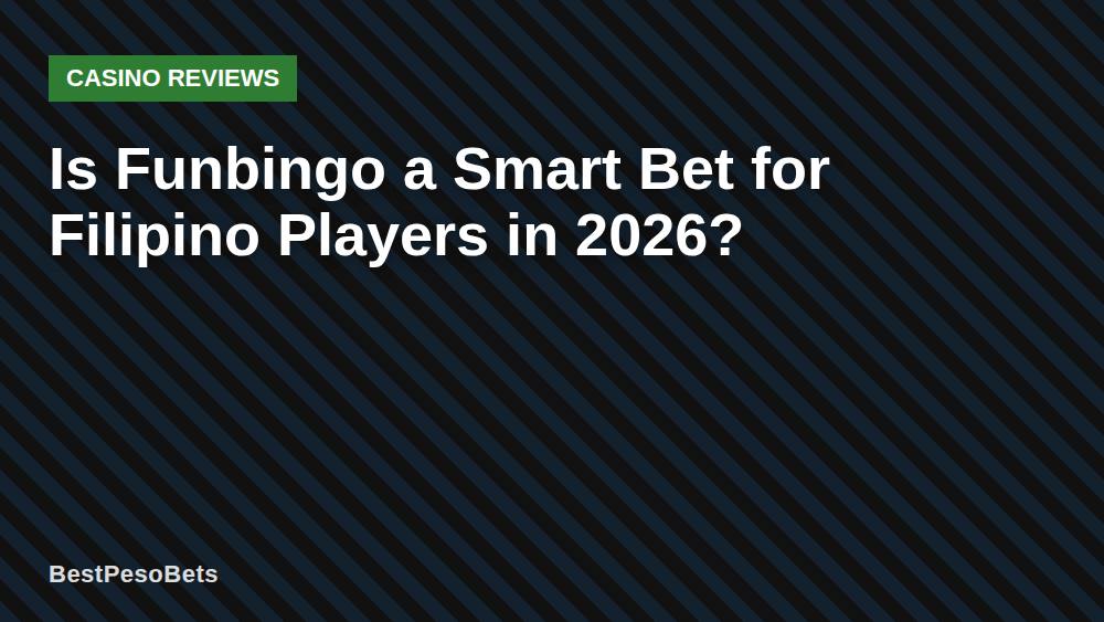Is Funbingo a Smart Bet for Filipino Players in 2026?
