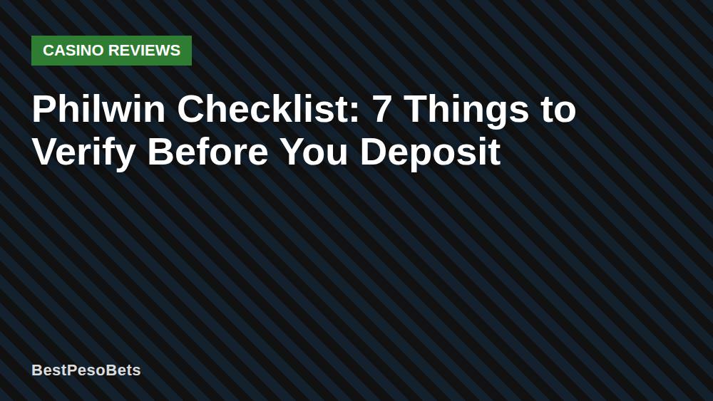 Philwin Checklist: 7 Things to Verify Before You Deposit